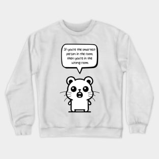 Humorous Humility: 'If you're the smartest person in the room... Crewneck Sweatshirt